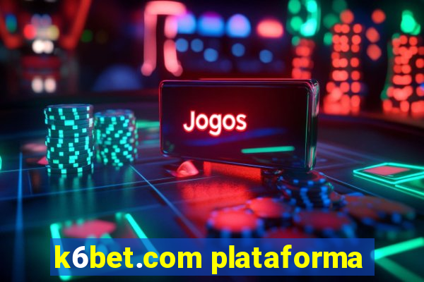 k6bet.com plataforma